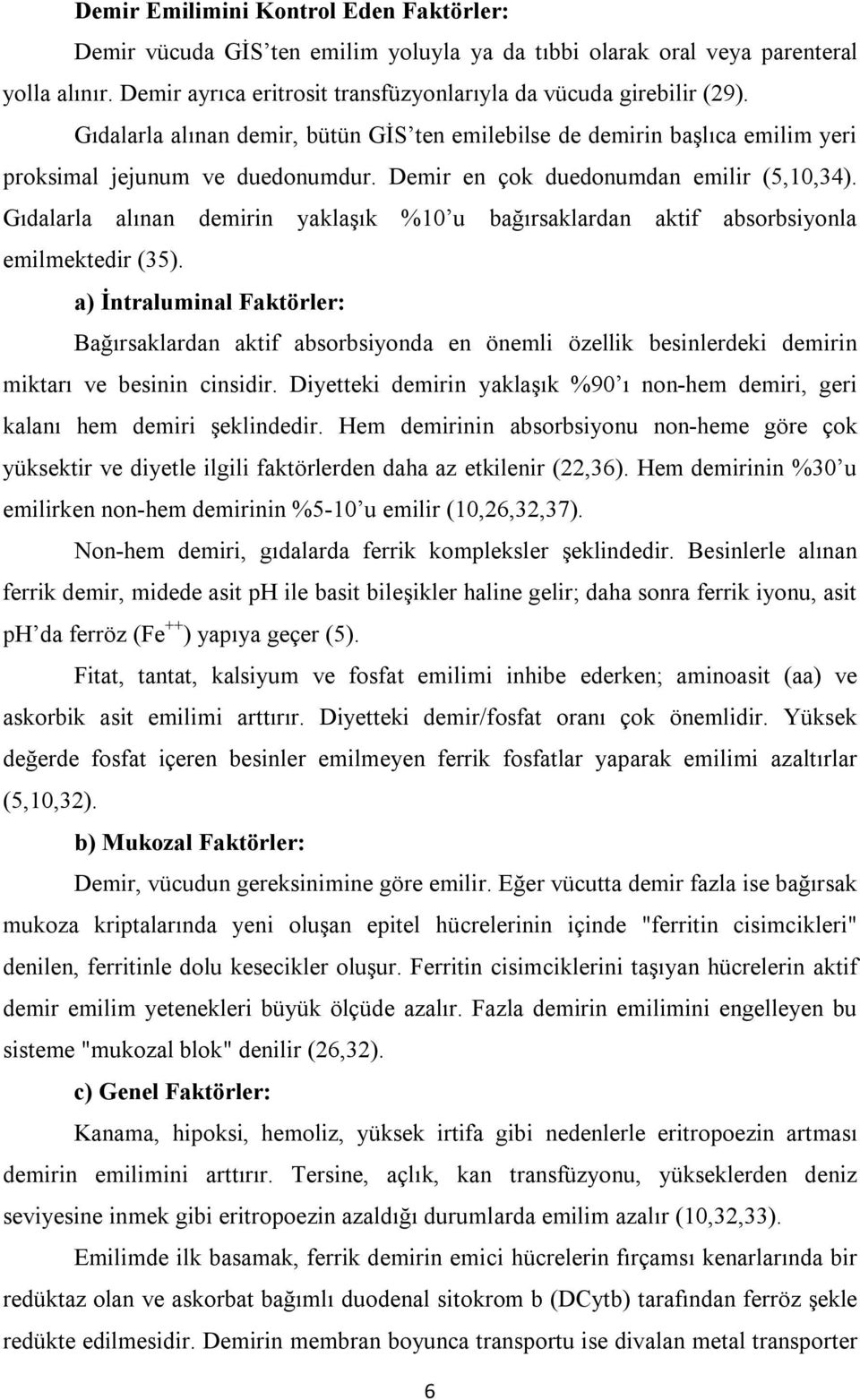 Gıdalarla alınan demirin yaklaşık %10 u bağırsaklardan aktif absorbsiyonla emilmektedir (35).