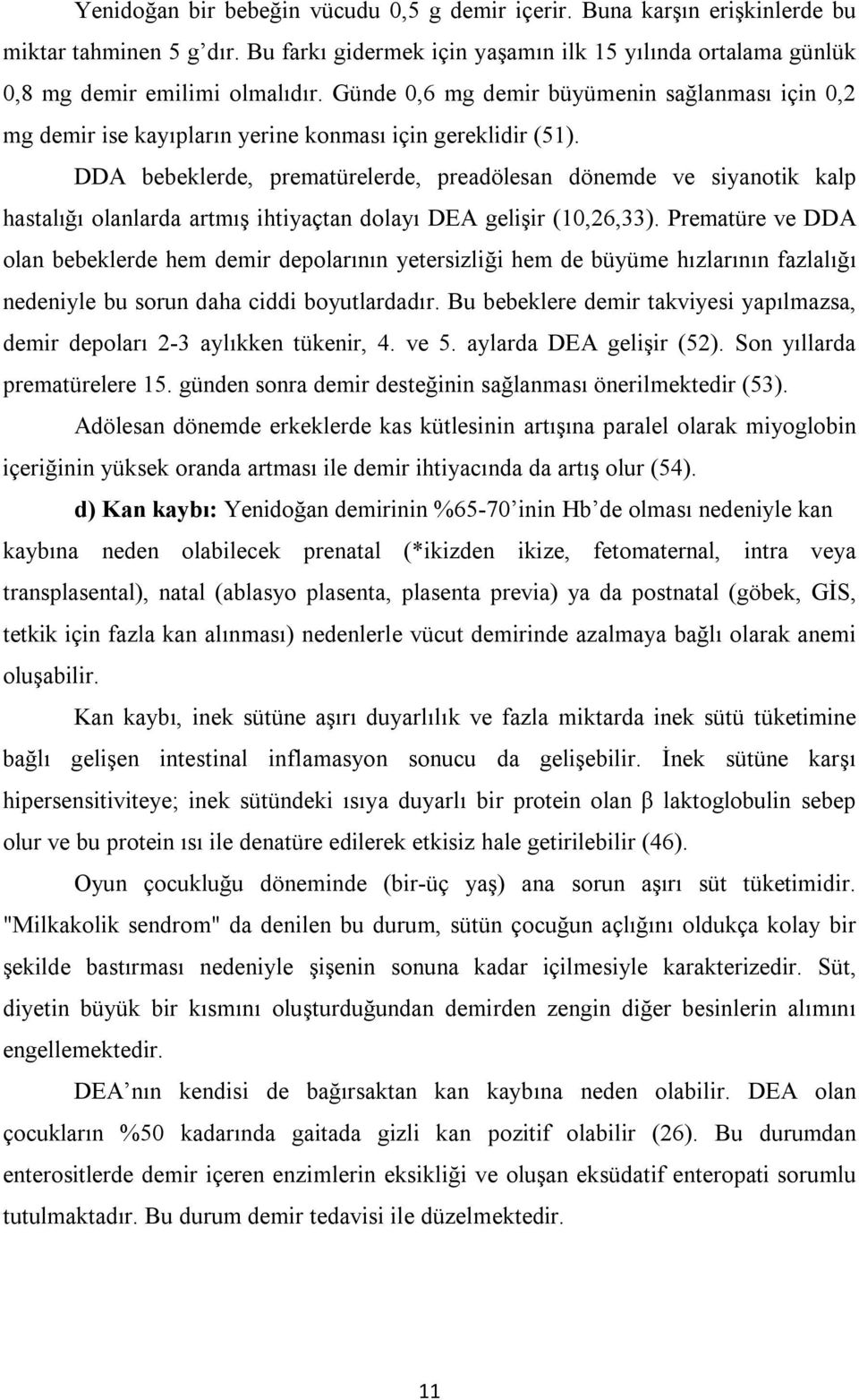 DDA bebeklerde, prematürelerde, preadölesan dönemde ve siyanotik kalp hastalığı olanlarda artmış ihtiyaçtan dolayı DEA gelişir (10,26,33).