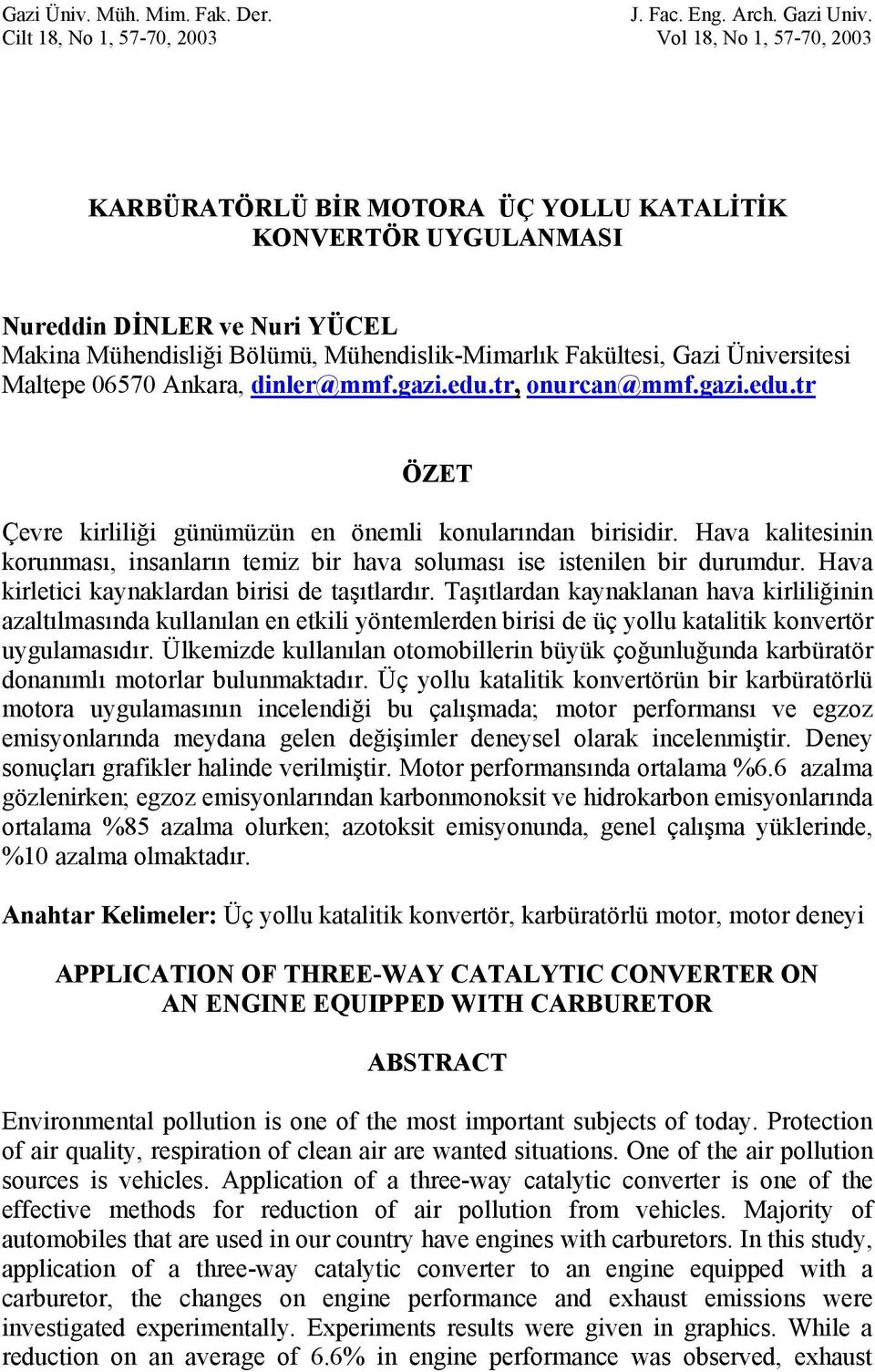 Fakültesi, Gazi Üniversitesi Maltepe 06570 Ankara, dinler@mmf.gazi.edu.tr, onurcan@mmf.gazi.edu.tr ÖZET Çevre kirliliği günümüzün en önemli konularından birisidir.