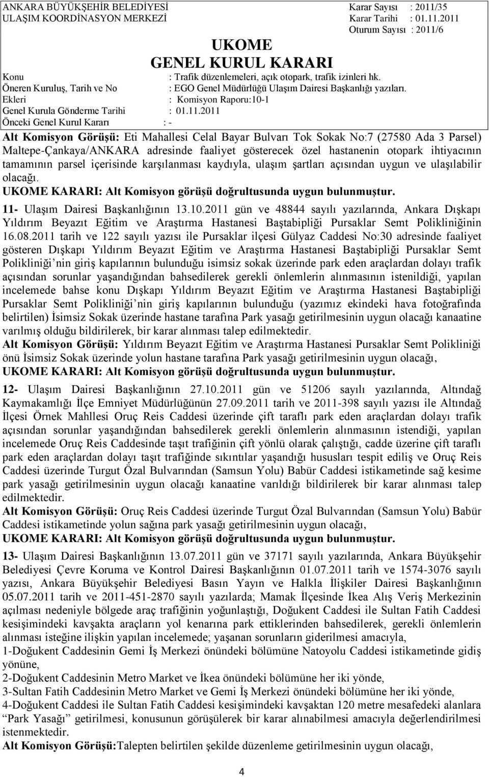 2011 gün ve 48844 sayılı yazılarında, Ankara DıĢkapı Yıldırım Beyazıt Eğitim ve AraĢtırma Hastanesi BaĢtabipliği Pursaklar Semt Polikliniğinin 16.08.