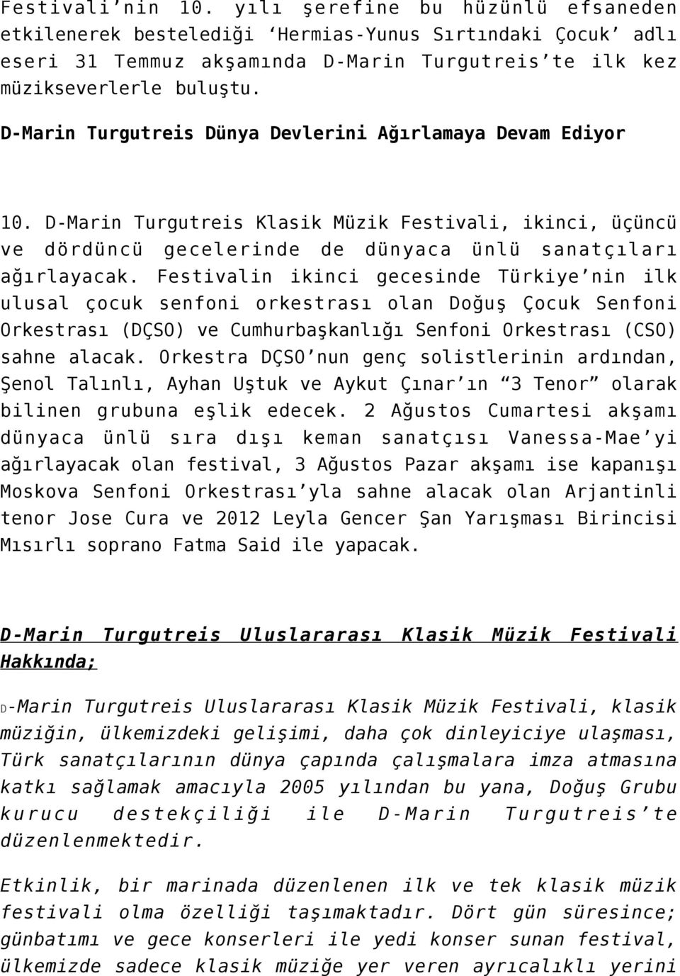 Festivalin ikinci gecesinde Türkiye nin ilk ulusal çocuk senfoni orkestrası olan Doğuş Çocuk Senfoni Orkestrası (DÇSO) ve Cumhurbaşkanlığı Senfoni Orkestrası (CSO) sahne alacak.