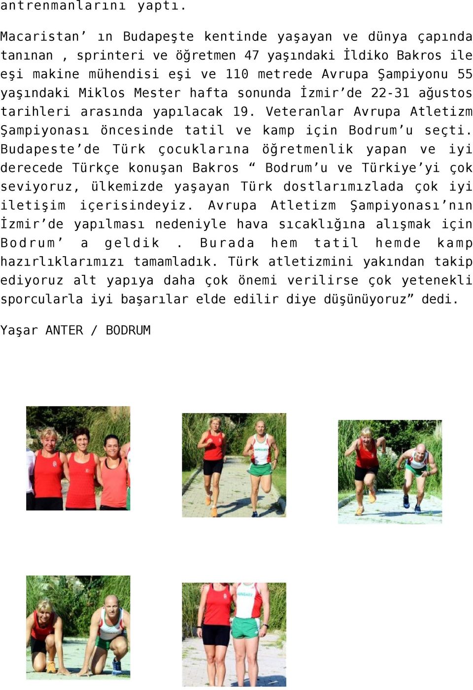 Mester hafta sonunda İzmir de 22-31 ağustos tarihleri arasında yapılacak 19. Veteranlar Avrupa Atletizm Şampiyonası öncesinde tatil ve kamp için Bodrum u seçti.