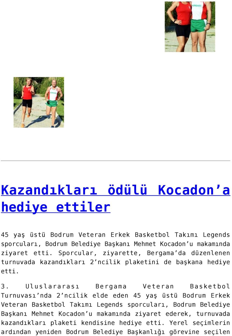 Uluslararası Bergama Veteran Basketbol Turnuvası nda 2 ncilik elde eden 45 yaş üstü Bodrum Erkek Veteran Basketbol Takımı Legends sporcuları, Bodrum Belediye