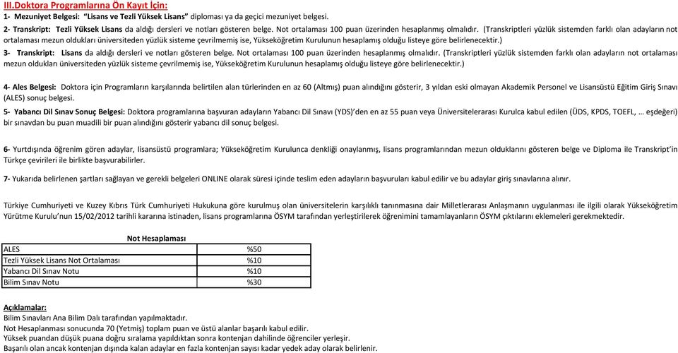 (Transkriptleri yüzlük sistemden farklı olan adayların not ortalaması mezun oldukları üniversiteden yüzlük sisteme çevrilmemiş ise, Yükseköğretim Kurulunun hesaplamış olduğu listeye göre