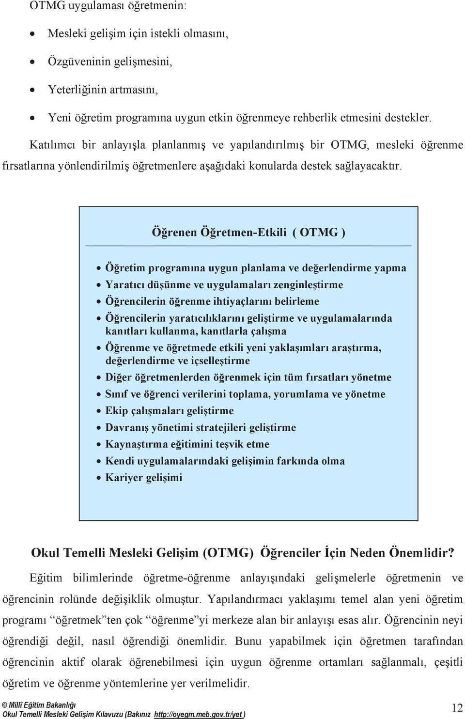 Öğrenen Öğretmen-Etkili ( OTMG ) Öğretim programõna uygun planlama ve değerlendirme yapma Yaratõcõ düşünme ve uygulamalarõ zenginleştirme Öğrencilerin öğrenme ihtiyaçlarõnõ belirleme Öğrencilerin