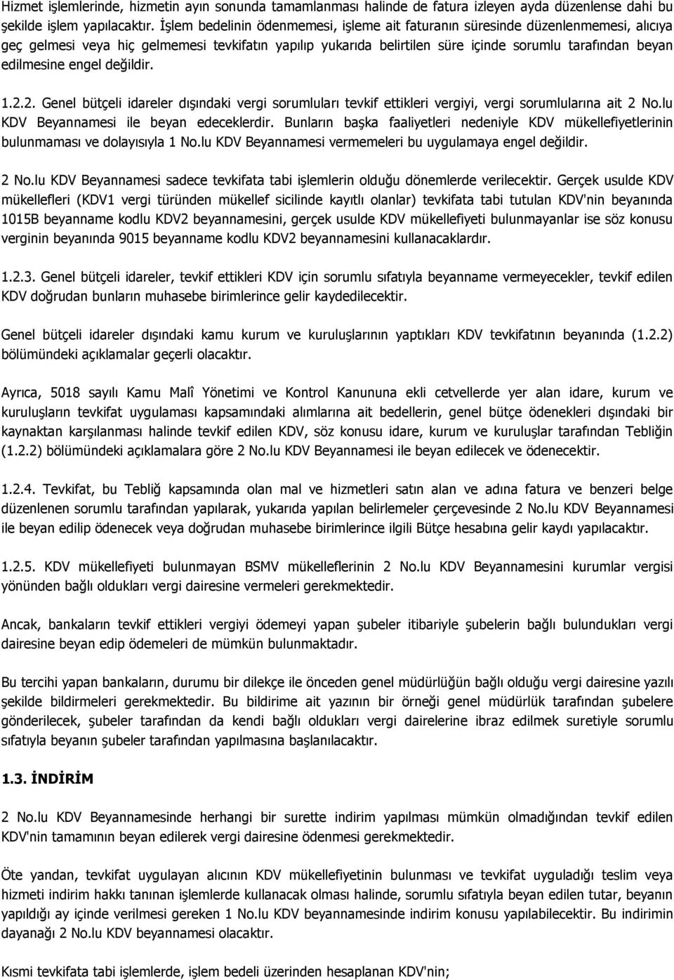 edilmesine engel değildir. 1.2.2. Genel bütçeli idareler dışındaki vergi sorumluları tevkif ettikleri vergiyi, vergi sorumlularına ait 2 No.lu KDV Beyannamesi ile beyan edeceklerdir.