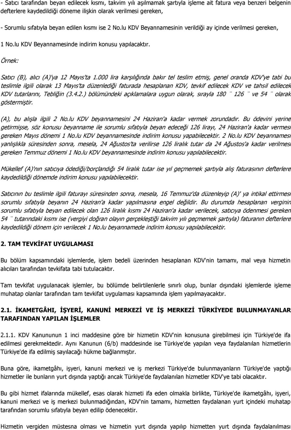 000 lira karşılığında bakır tel teslim etmiş, genel oranda KDV'ye tabi bu teslimle ilgili olarak 13 Mayıs'ta düzenlediği faturada hesaplanan KDV, tevkif edilecek KDV ve tahsil edilecek KDV