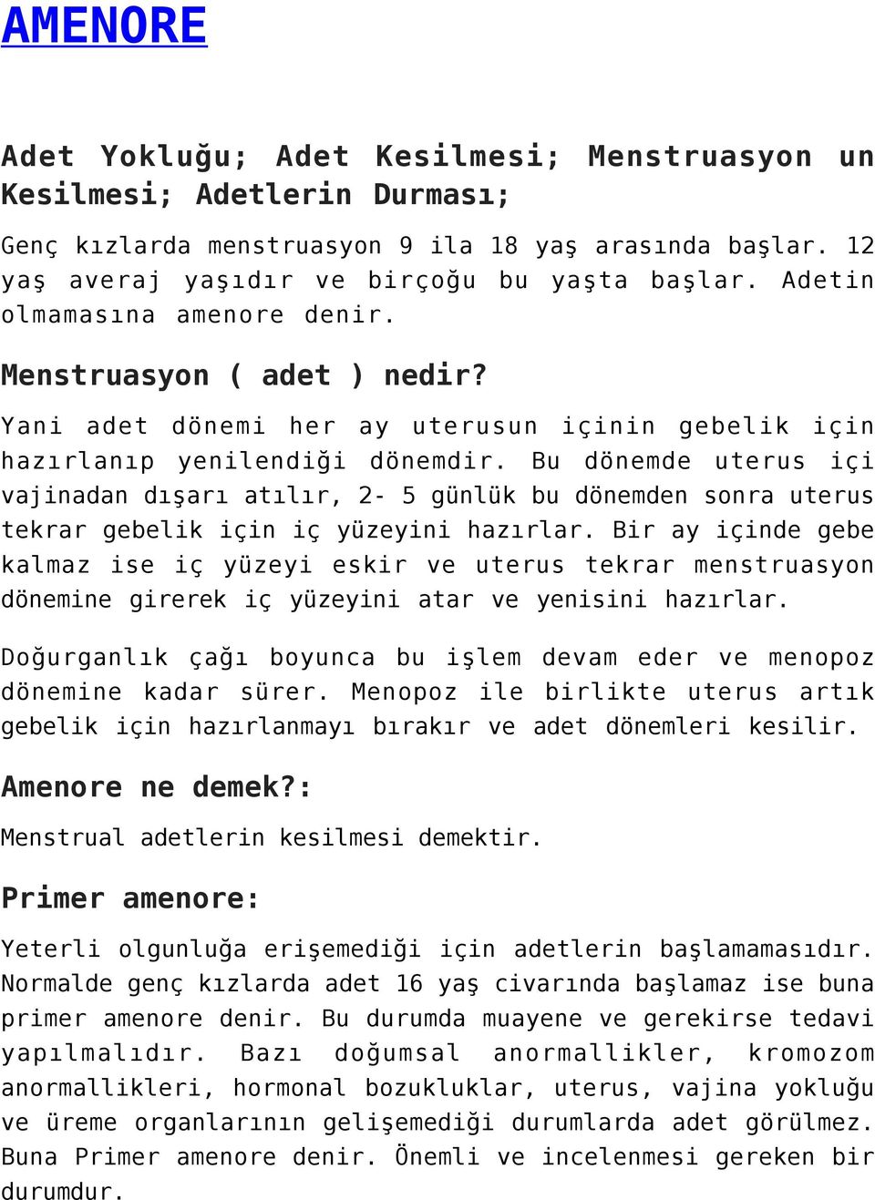 Bu dönemde uterus içi vajinadan dışarı atılır, 2-5 günlük bu dönemden sonra uterus tekrar gebelik için iç yüzeyini hazırlar.