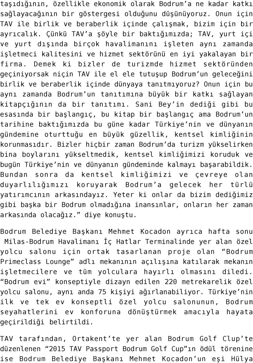 Demek ki bizler de turizmde hizmet sektöründen geçiniyorsak niçin TAV ile el ele tutuşup Bodrum un geleceğini birlik ve beraberlik içinde dünyaya tanıtmıyoruz?