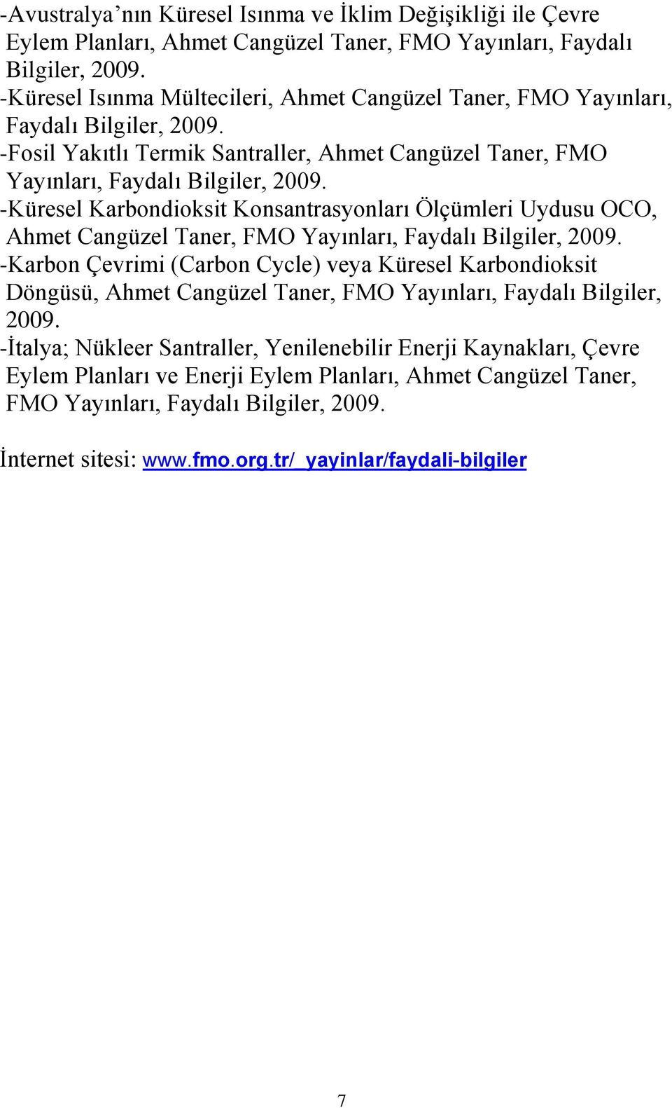 -Küresel Karbondioksit Konsantrasyonları Ölçümleri Uydusu OCO, Ahmet Cangüzel Taner, FMO Yayınları, Faydalı Bilgiler, 2009.