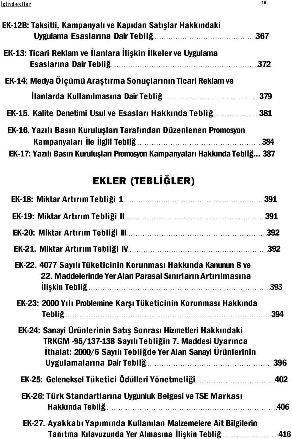 Yazılı Basın Kuruluşları Tarafından Düzenlenen Promosyon Kampanyaları İle İlgili Tebliğ 384 EK-17: Yazılı Basın Kuruluşları Promosyon Kampanyaları Hakkında Tebliğ.