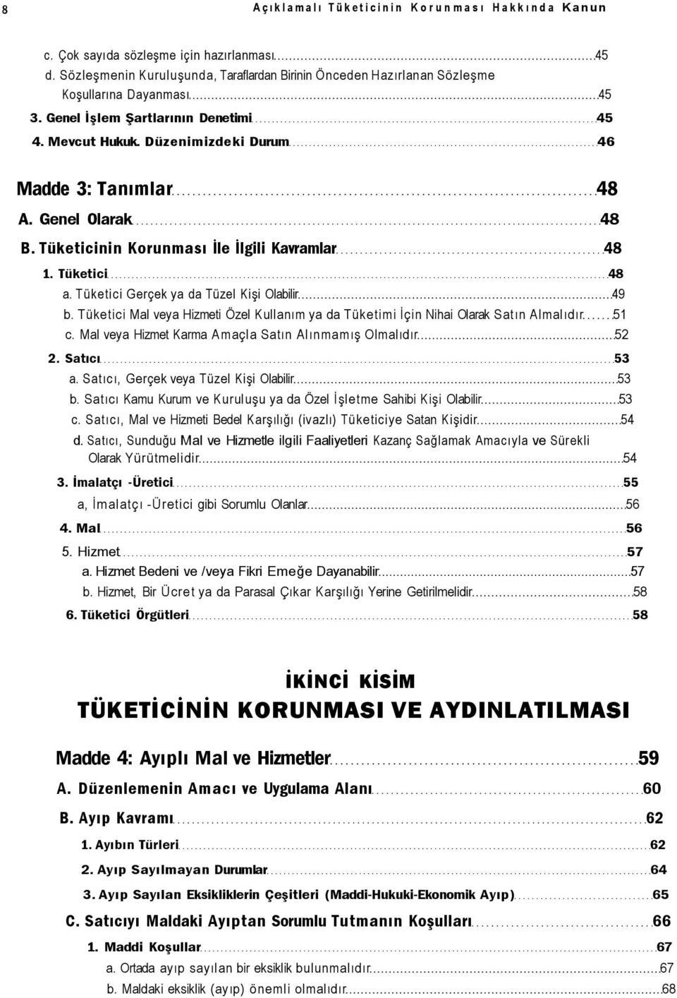 Tüketici Gerçek ya da Tüzel Kişi Olabilir 49 b. Tüketici Mal veya Hizmeti Özel Kullanım ya da Tüketimi İçin Nihai Olarak Satın Almalıdır 51 c.