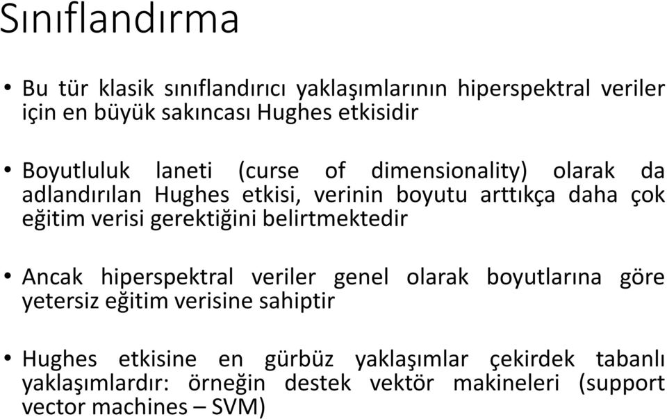 verisi gerektiğini belirtmektedir Ancak hiperspektral veriler genel olarak boyutlarına göre yetersiz eğitim verisine sahiptir