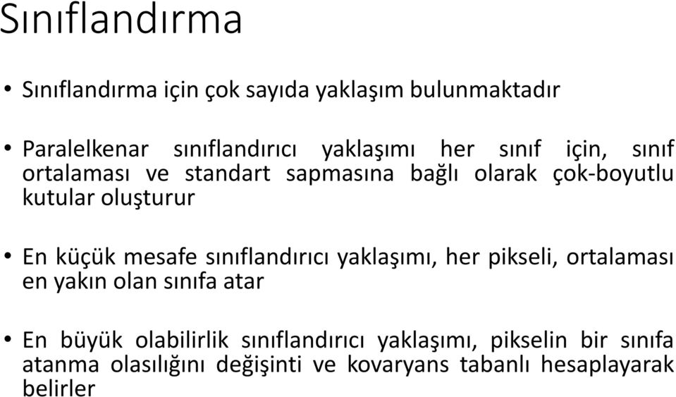 mesafe sınıflandırıcı yaklaşımı, her pikseli, ortalaması en yakın olan sınıfa atar En büyük olabilirlik