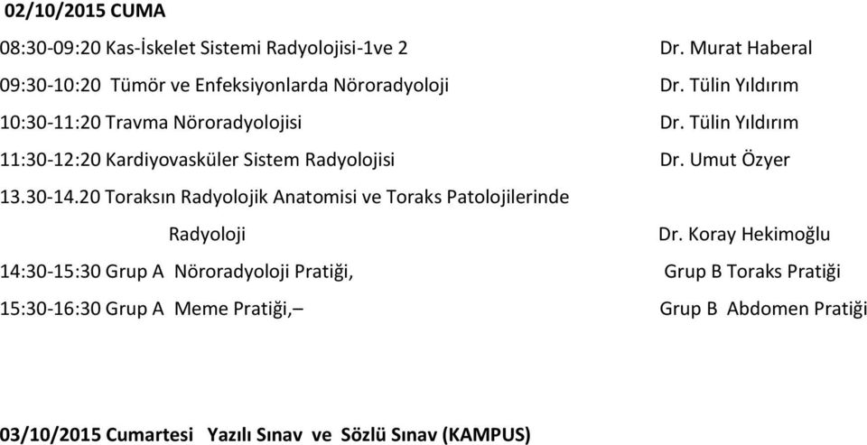 Tülin Yıldırım 11:30-12:20 Kardiyovasküler Sistem Radyolojisi Dr. Umut Özyer 13.30-14.