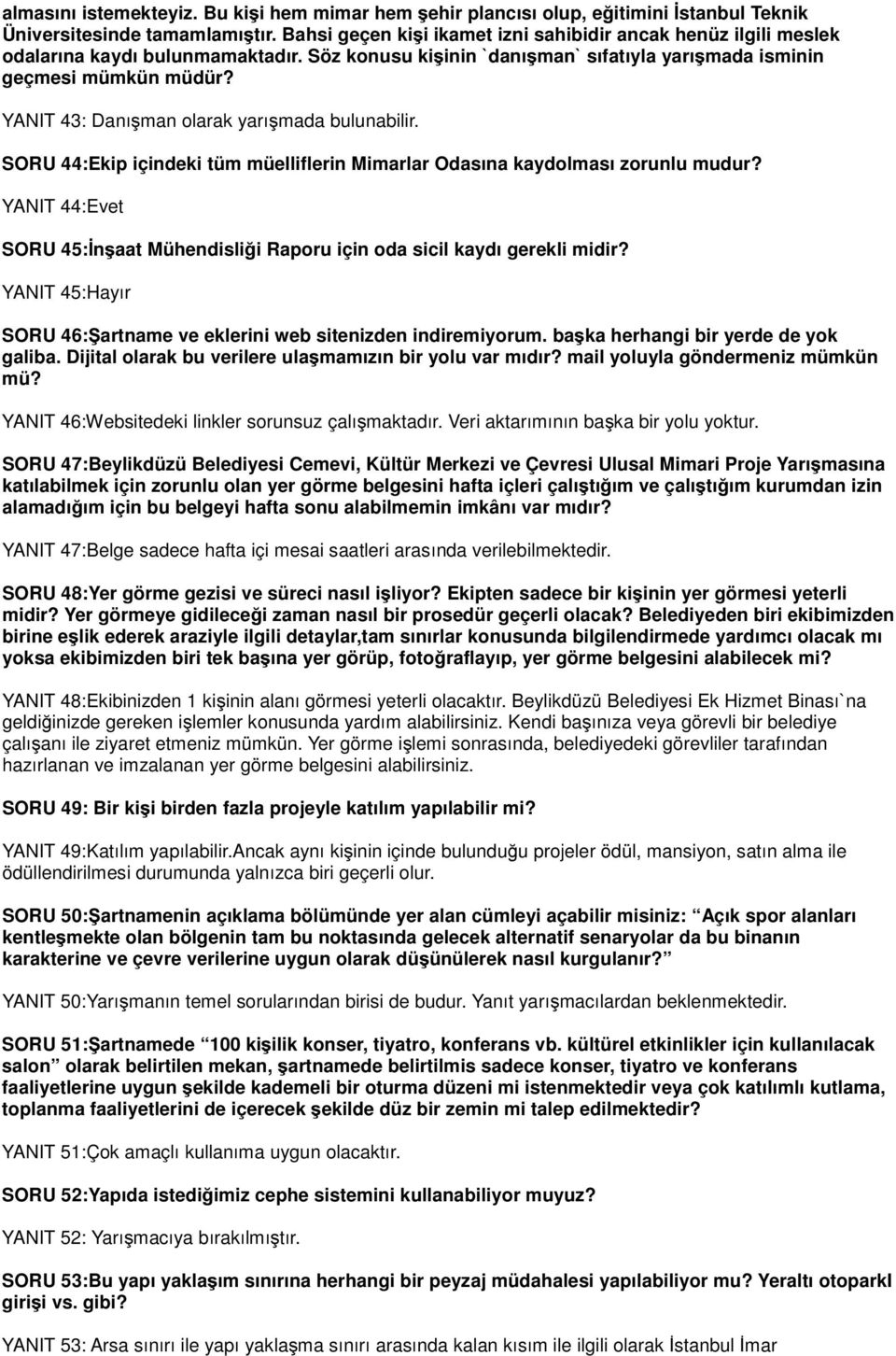 YANIT 43: Danışman olarak yarışmada bulunabilir. SORU 44:Ekip içindeki tüm müelliflerin Mimarlar Odasına kaydolması zorunlu mudur?