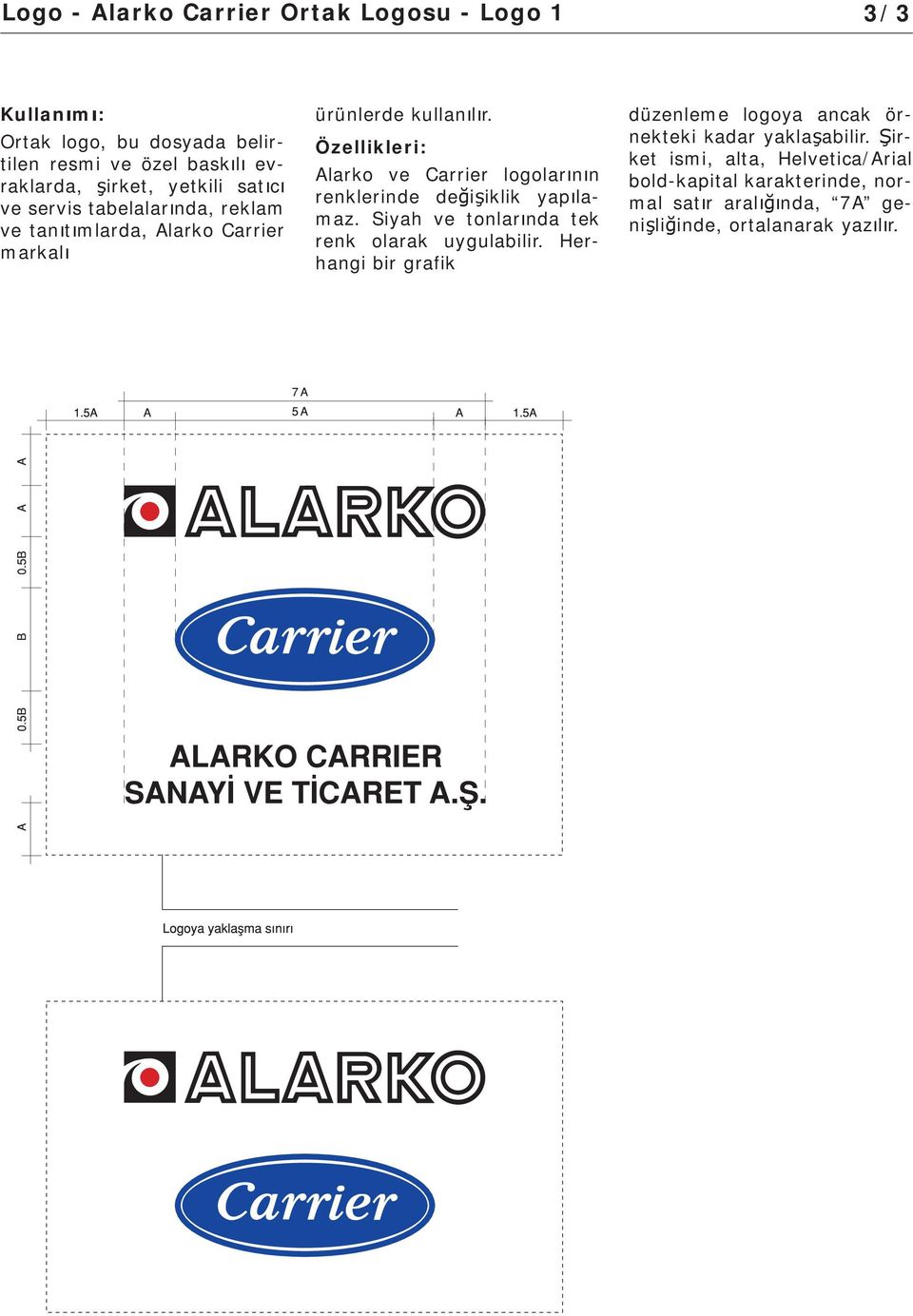 Alarko ve Carrier logolar n n renklerinde de i iklik yap lamaz. Siyah ve tonlar nda tek renk olarak uygulabilir.