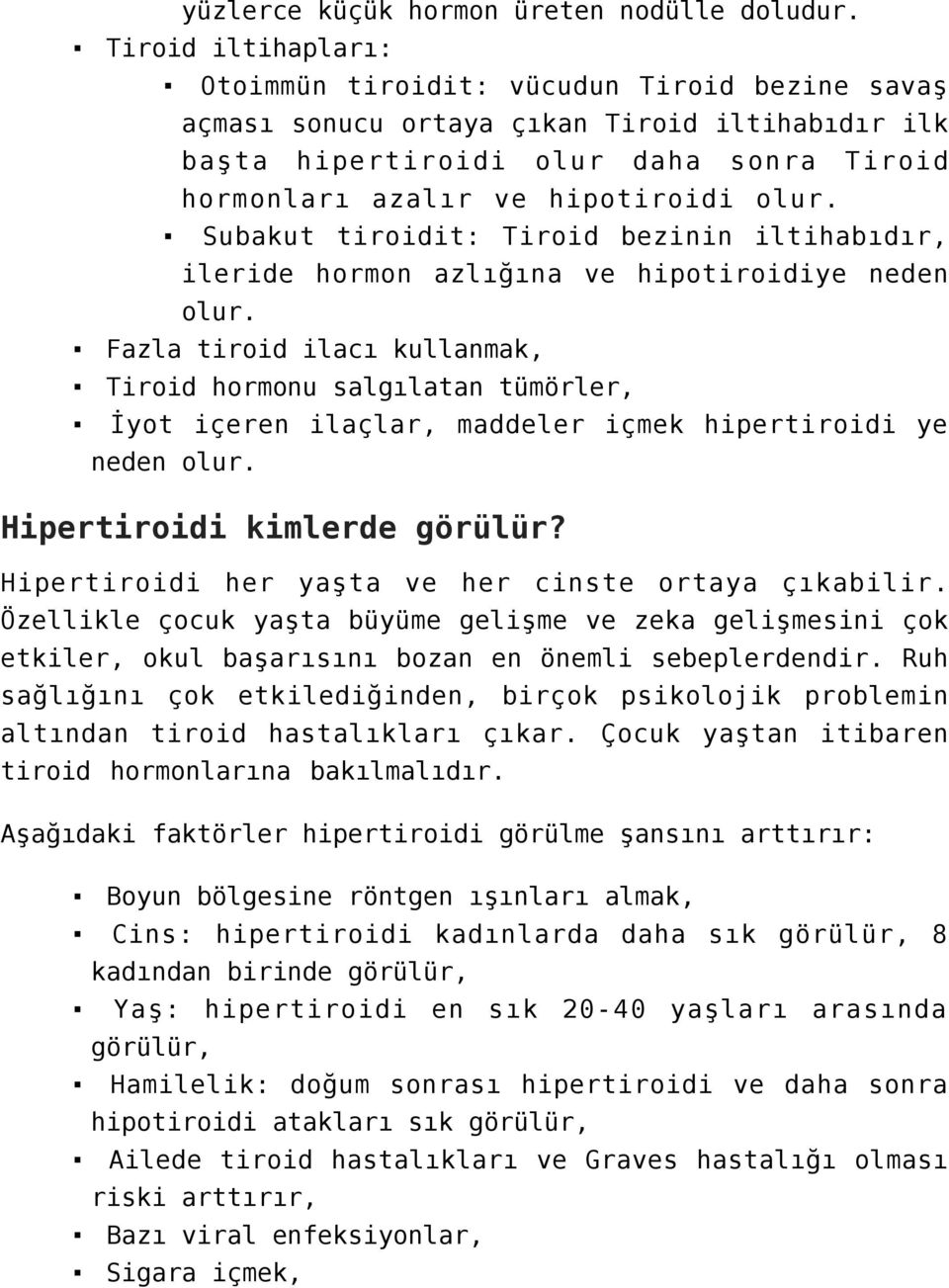 Subakut tiroidit: Tiroid bezinin iltihabıdır, ileride hormon azlığına ve hipotiroidiye neden olur.