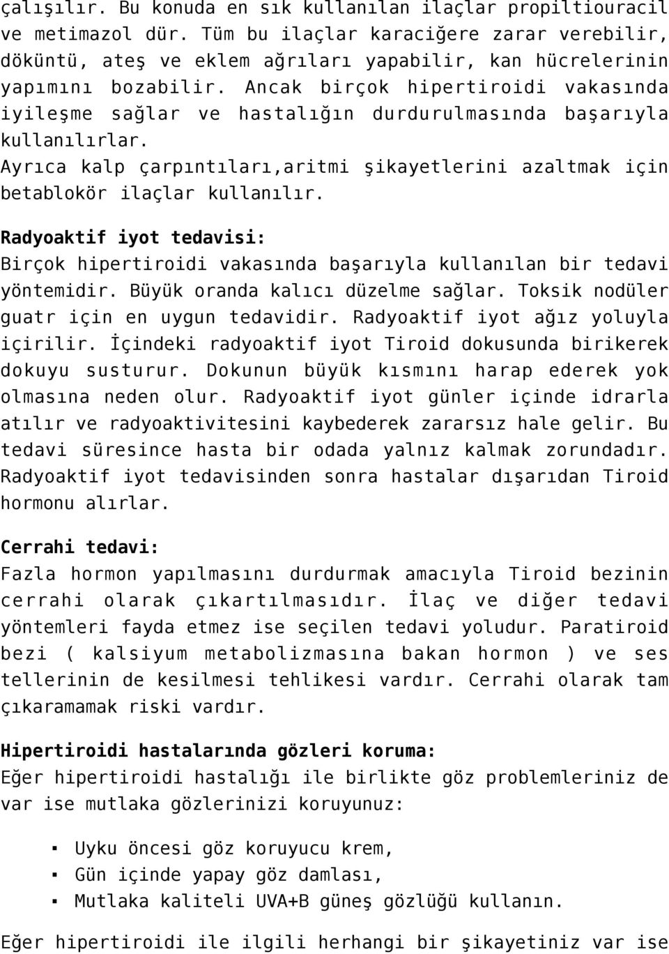 Ancak birçok hipertiroidi vakasında iyileşme sağlar ve hastalığın durdurulmasında başarıyla kullanılırlar. Ayrıca kalp çarpıntıları,aritmi şikayetlerini azaltmak için betablokör ilaçlar kullanılır.