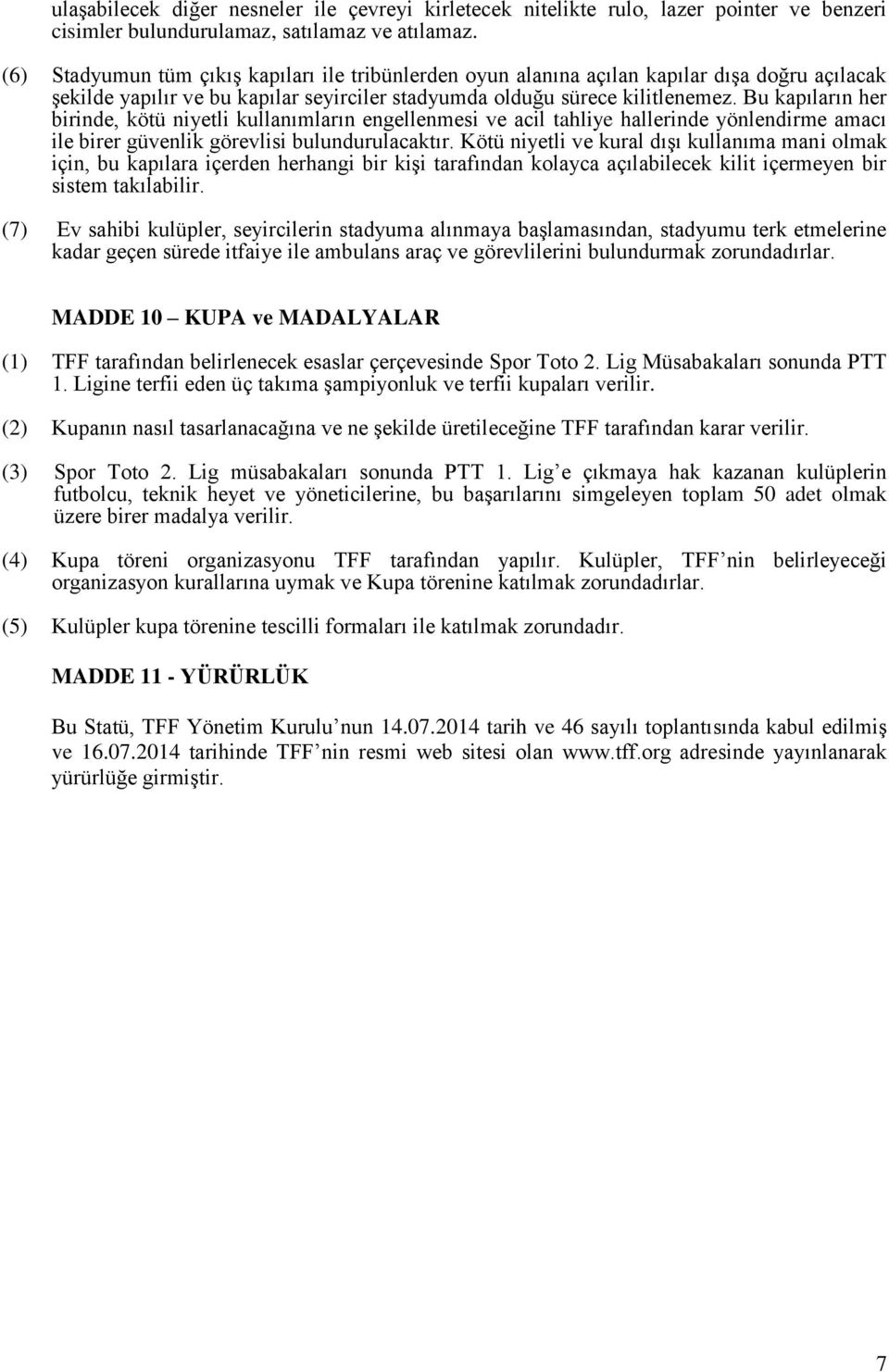 Bu kapıların her birinde, kötü niyetli kullanımların engellenmesi ve acil tahliye hallerinde yönlendirme amacı ile birer güvenlik görevlisi bulundurulacaktır.