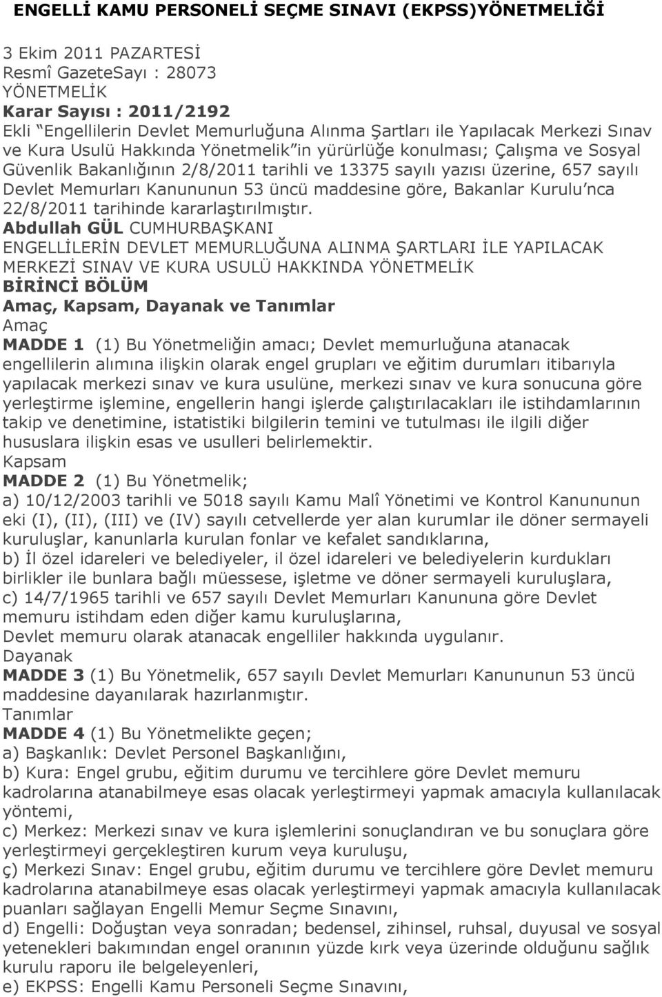 Kanununun 53 üncü maddesine göre, Bakanlar Kurulu nca 22/8/2011 tarihinde kararlaģtırılmıģtır.