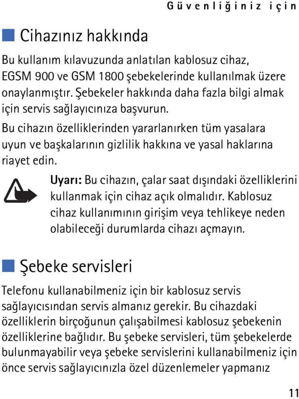 Bu cihazýn özelliklerinden yararlanýrken tüm yasalara uyun ve baþkalarýnýn gizlilik hakkýna ve yasal haklarýna riayet edin.