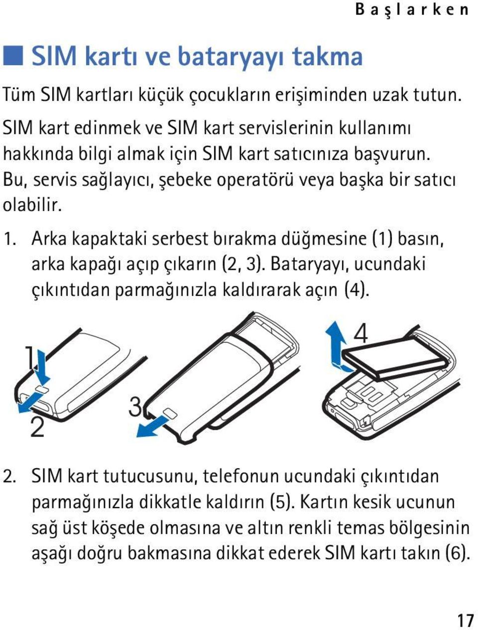 Bu, servis saðlayýcý, þebeke operatörü veya baþka bir satýcý olabilir. 1. Arka kapaktaki serbest býrakma düðmesine (1) basýn, arka kapaðý açýp çýkarýn (2, 3).