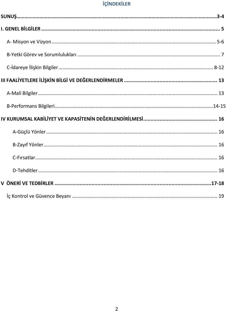 .. 13 B-Performans Bilgileri.14-15 IV KURUMSAL KABİLİYET VE KAPASİTENİN DEĞERLENDİRİLMESİ... 16 A-Güçlü Yönler.