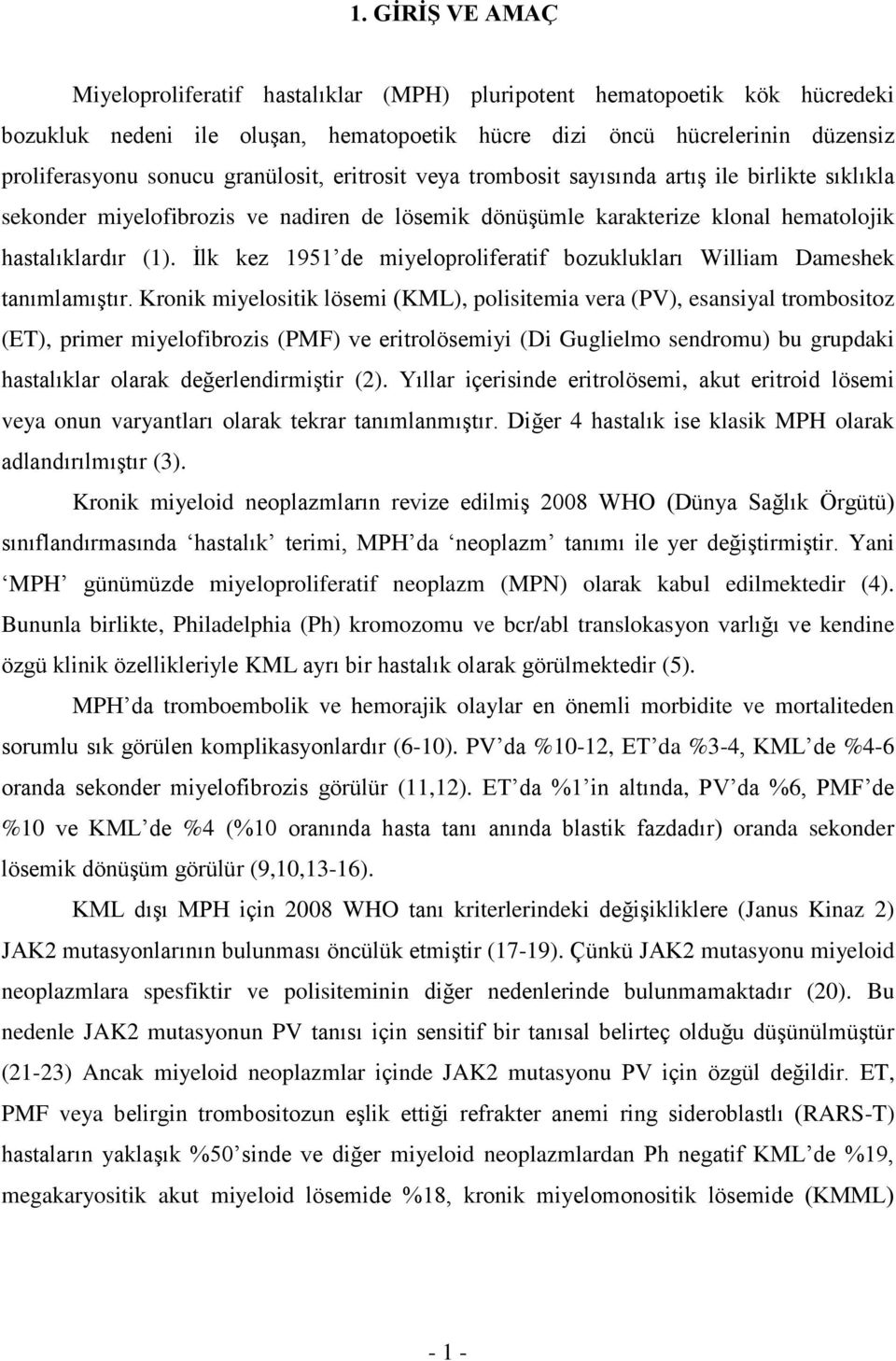 İlk kez 1951 de miyeloproliferatif bozuklukları William Dameshek tanımlamıştır.