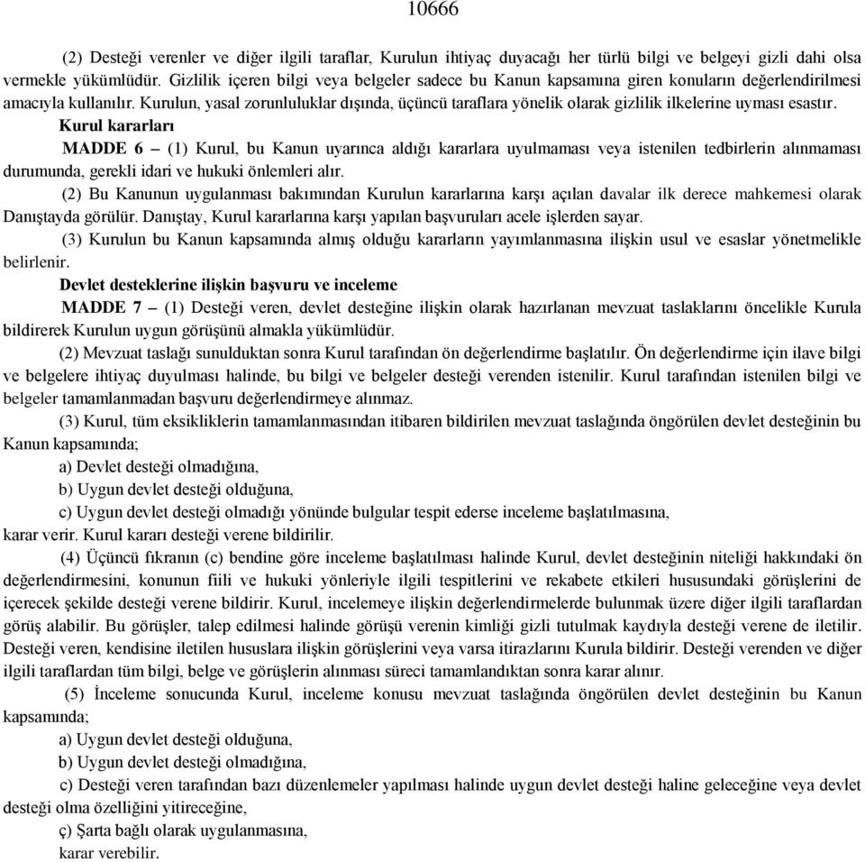 Kurulun, yasal zorunluluklar dışında, üçüncü taraflara yönelik olarak gizlilik ilkelerine uyması esastır.