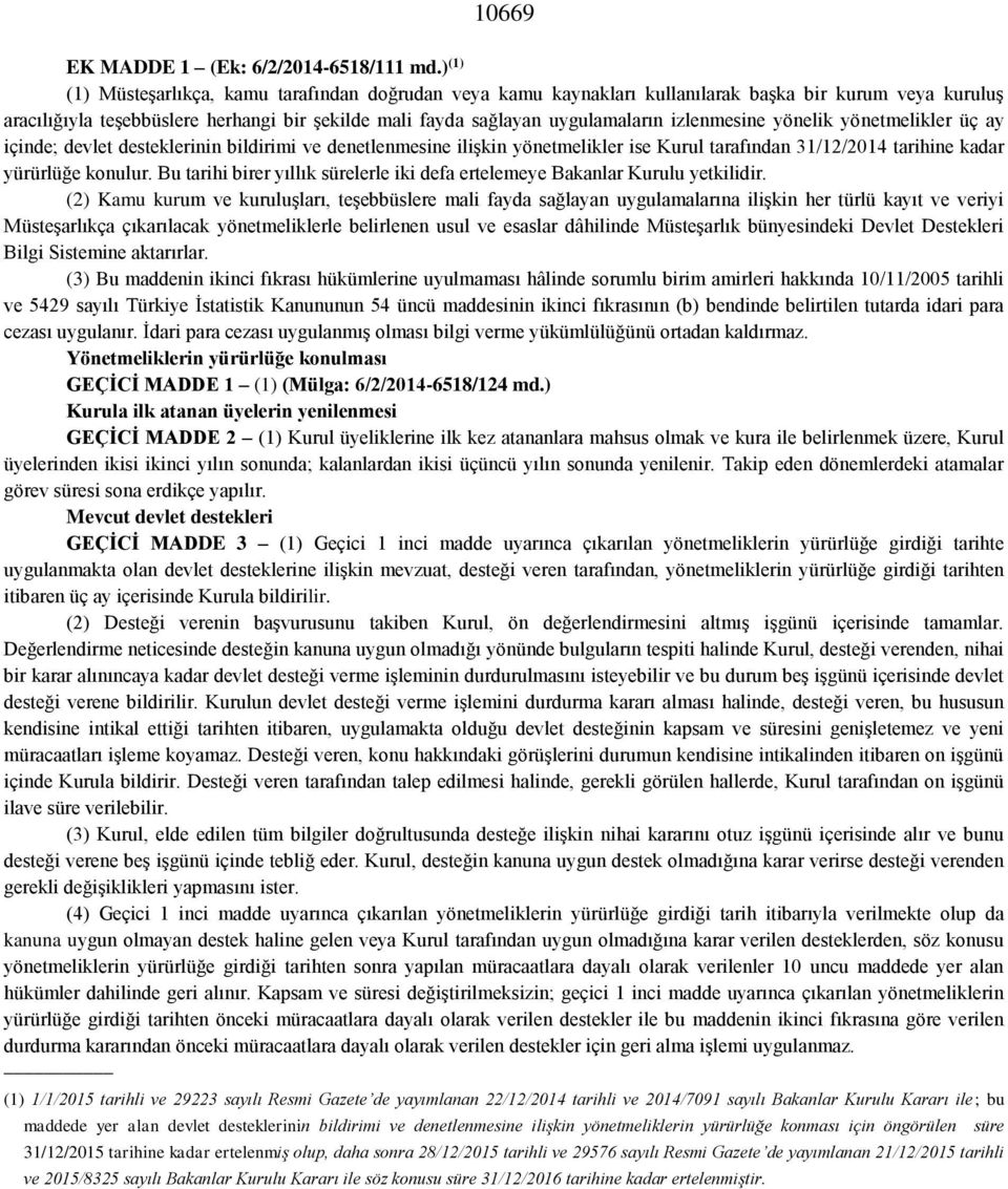 izlenmesine yönelik yönetmelikler üç ay içinde; devlet desteklerinin bildirimi ve denetlenmesine ilişkin yönetmelikler ise Kurul tarafından 31/12/2014 tarihine kadar yürürlüğe konulur.