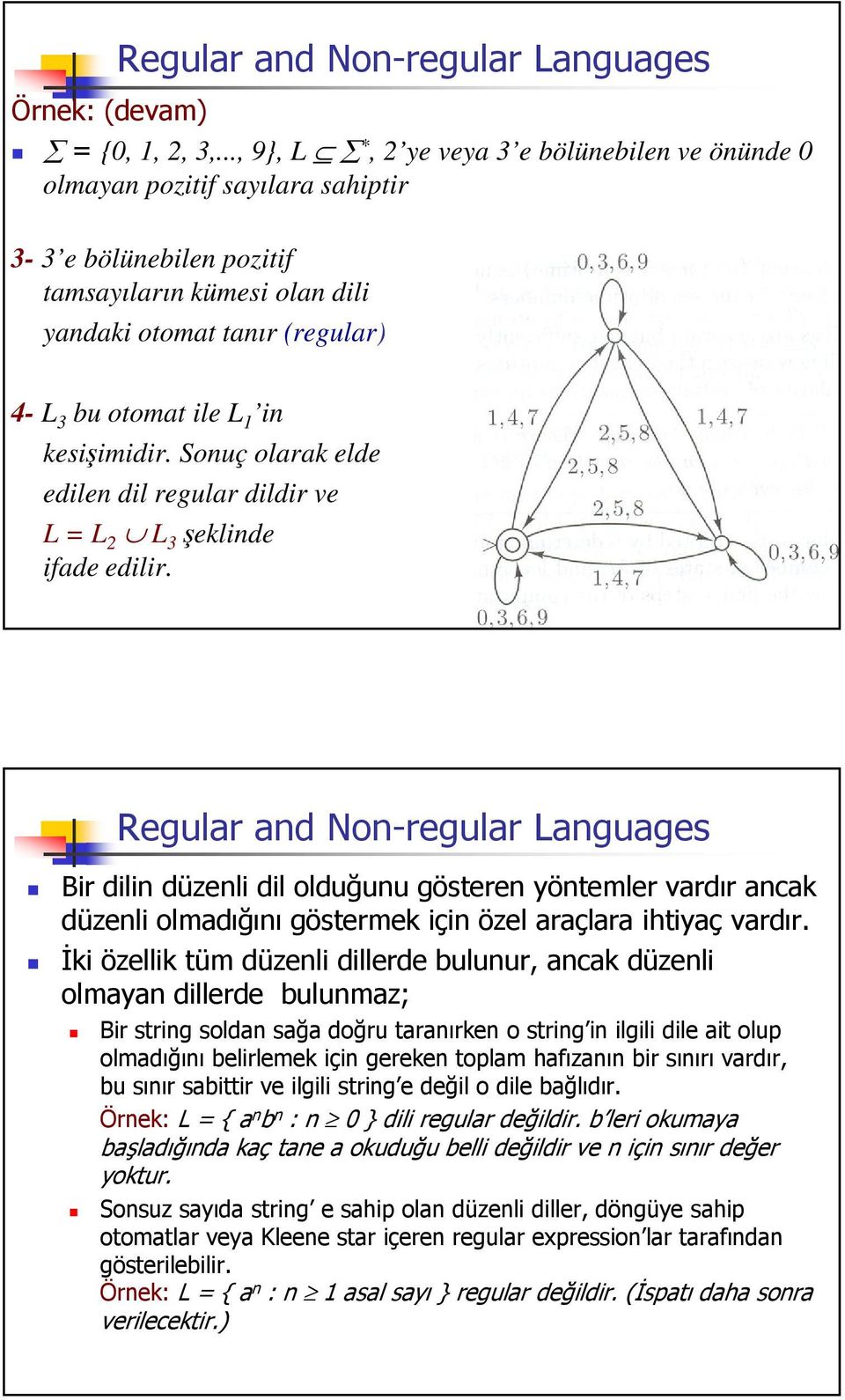 tamsayıların kümesi olan dili yandaki otomat tanır (regular) 4- L 3 bu otomat ile L 1 in kesiimidir.