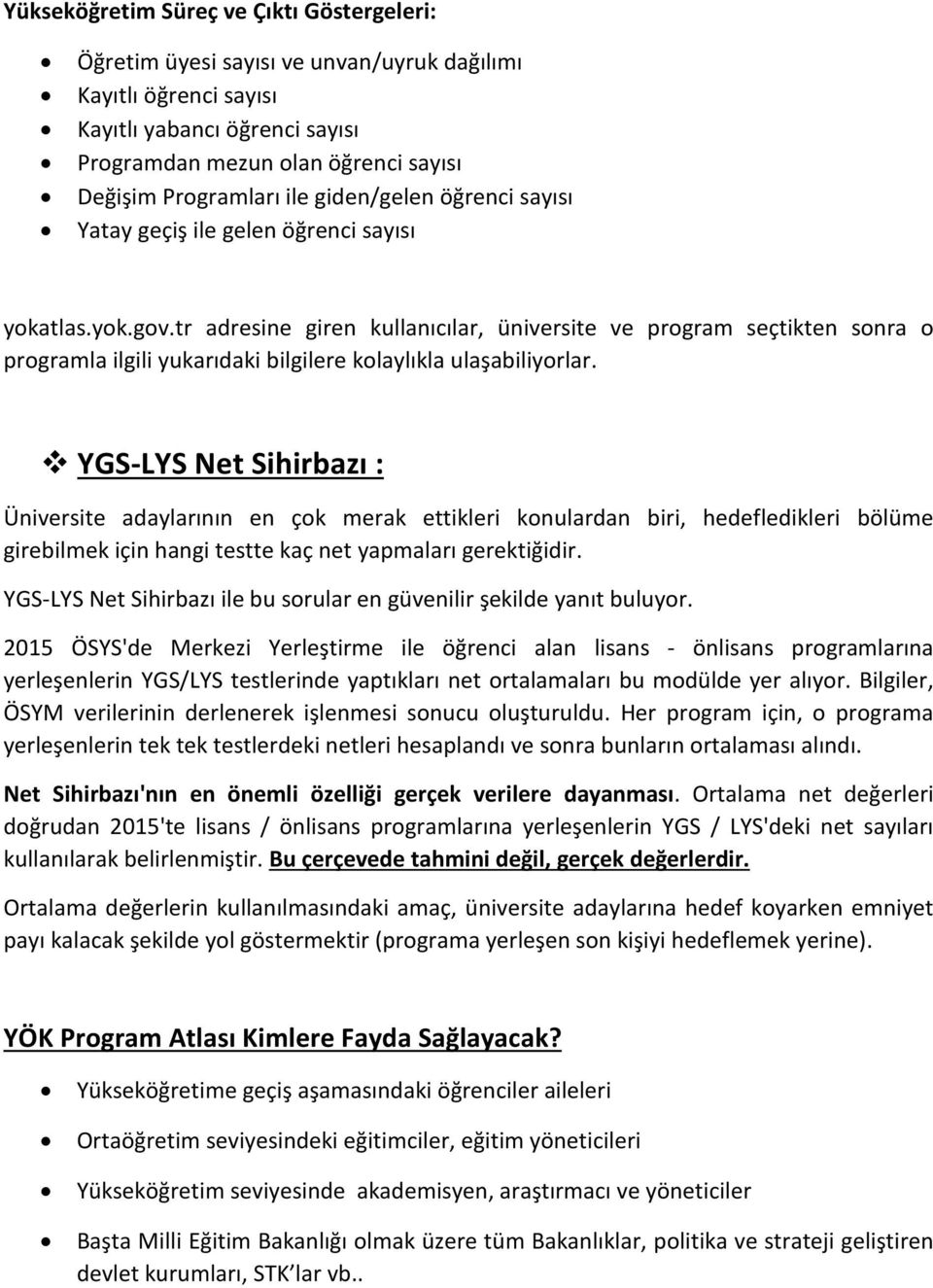 tr adresine giren kullanıcılar, üniversite ve program seçtikten sonra o programla ilgili yukarıdaki bilgilere kolaylıkla ulaşabiliyorlar.