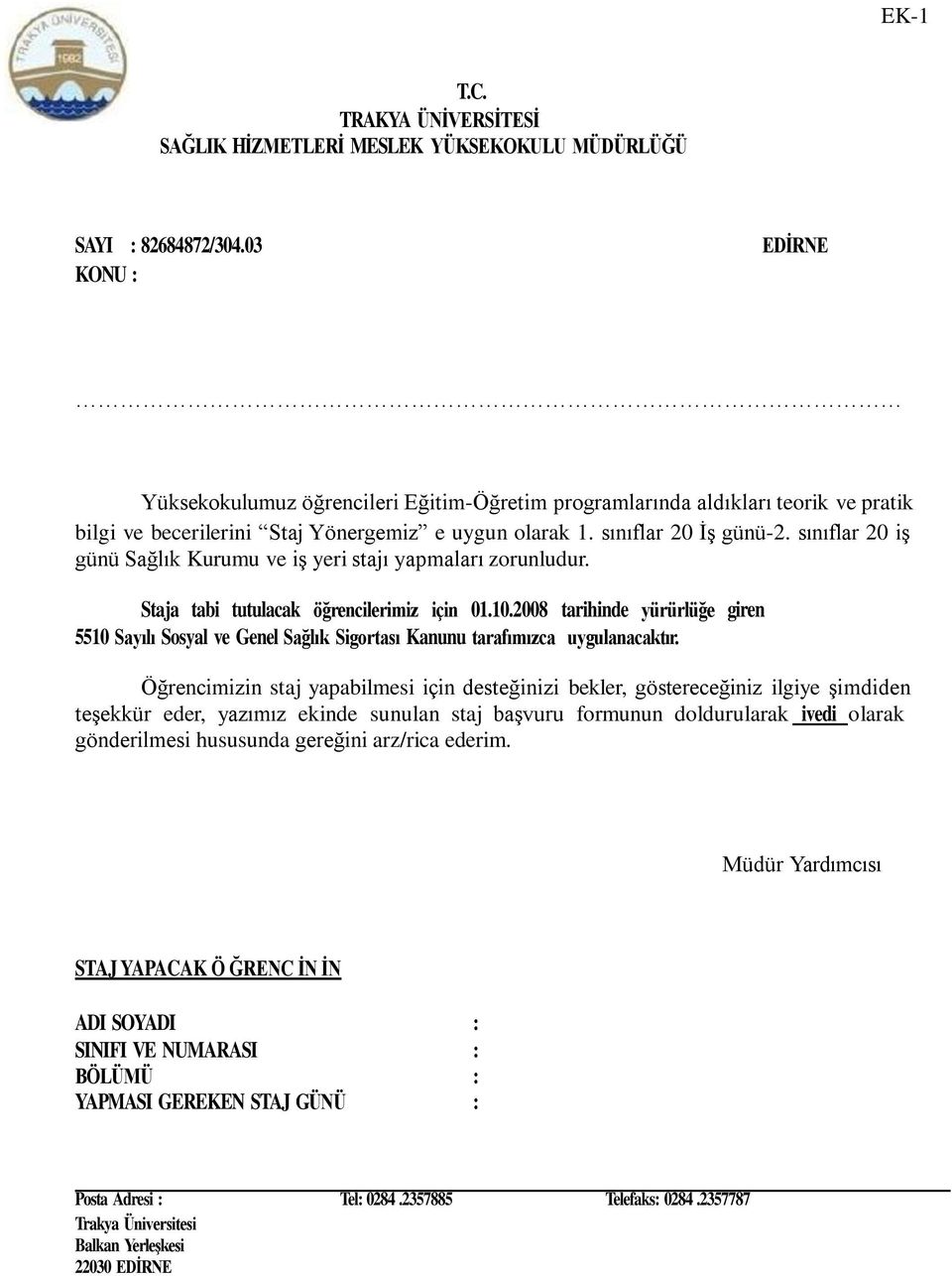 sınıflar 20 iş günü Sağlık Kurumu ve iş yeri stajı yapmaları zorunludur. Staja tabi tutulacak öğrencilerimiz için 01.10.