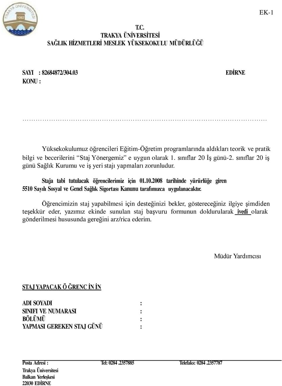 sınıflar 20 iş günü Sağlık Kurumu ve iş yeri stajı yapmaları zorunludur. Staja tabi tutulacak öğrencilerimiz için 01.10.