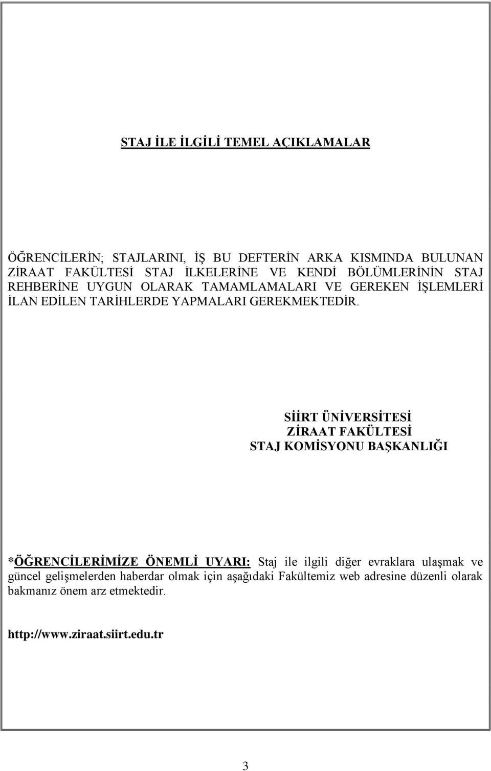 SĠĠRT ÜNĠVERSĠTESĠ ZĠRAAT FAKÜLTESĠ STAJ KOMĠSYONU BAġKANLIĞI *ÖĞRENCĠLERĠMĠZE ÖNEMLĠ UYARI: Staj ile ilgili diğer evraklara ulaģmak ve