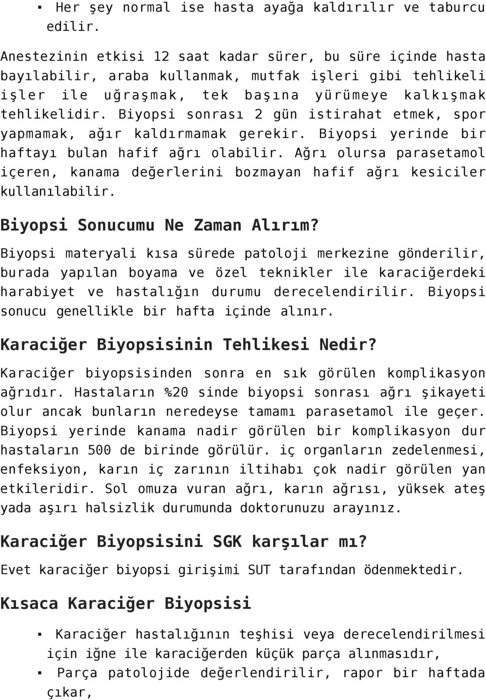 Biyopsi sonrası 2 gün istirahat etmek, spor yapmamak, ağır kaldırmamak gerekir. Biyopsi yerinde bir haftayı bulan hafif ağrı olabilir.