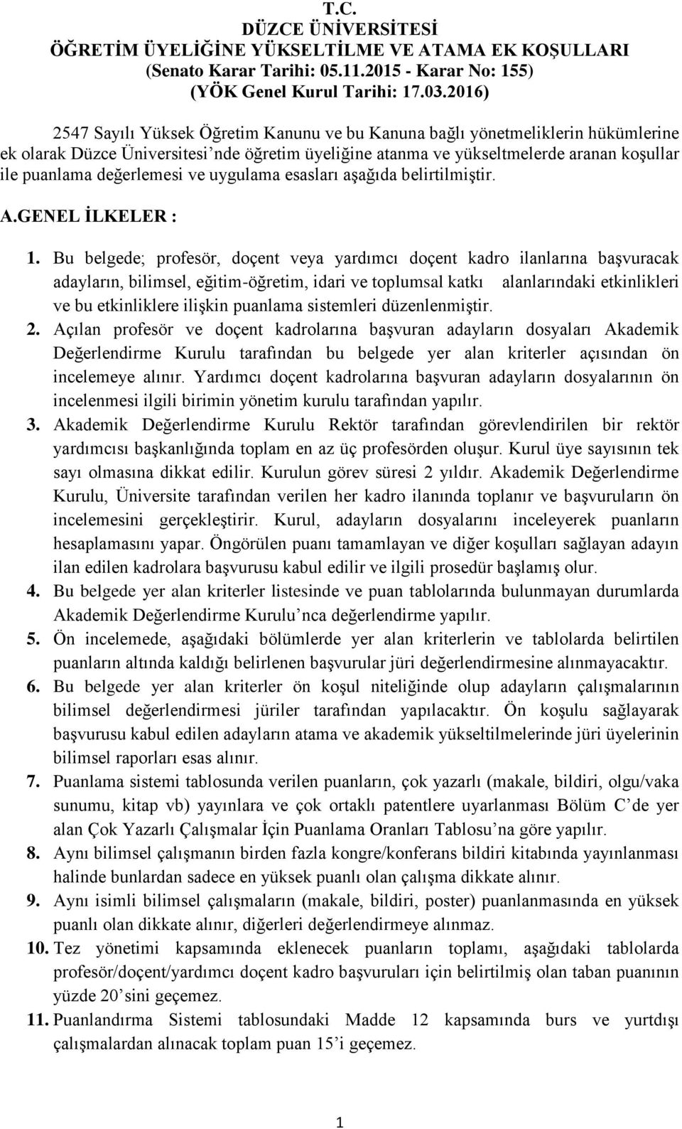 değerlemesi ve uygulama esasları aşağıda belirtilmiştir. A.GENEL İLKELER : 1.