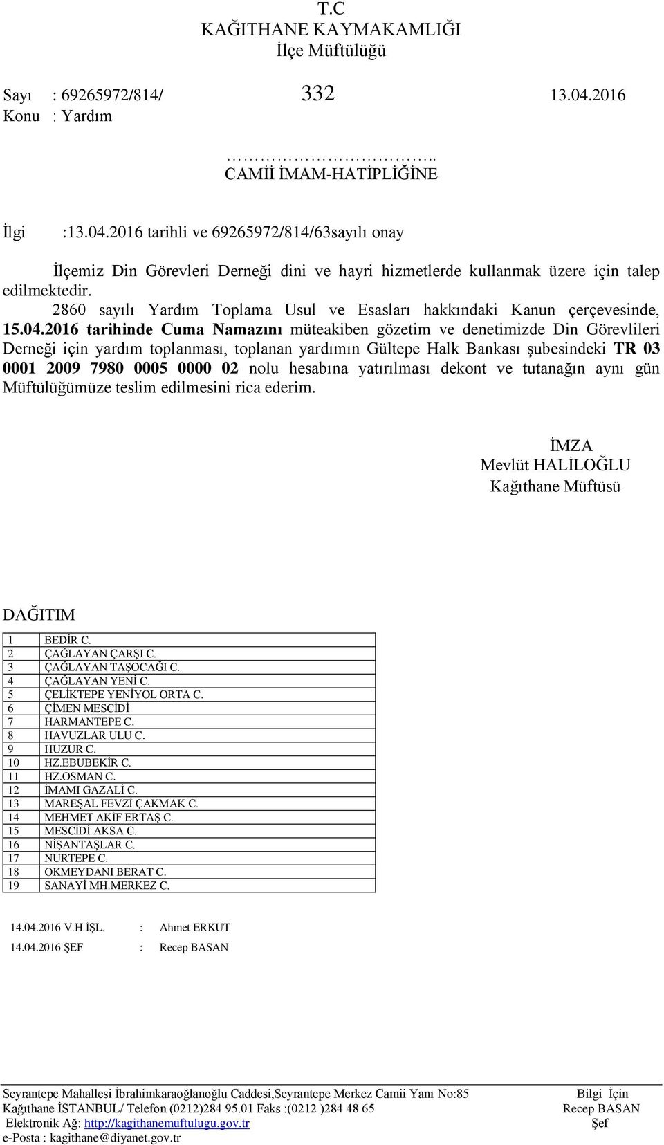 2016 tarihinde Cuma Namazını müteakiben gözetim ve denetimizde Din Görevlileri Derneği için yardım toplanması, toplanan yardımın Gültepe Halk Bankası şubesindeki TR 03 0001 2009 7980 0005 0000 02