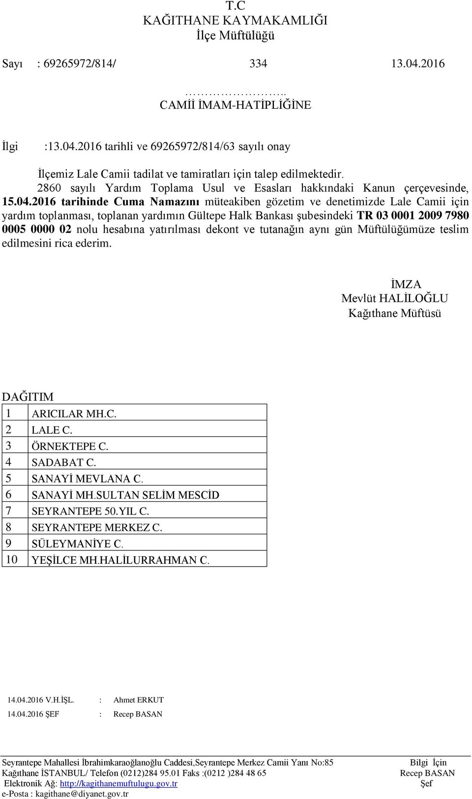 2016 tarihinde Cuma Namazını müteakiben gözetim ve denetimizde Lale Camii için yardım toplanması, toplanan yardımın Gültepe Halk Bankası şubesindeki TR 03