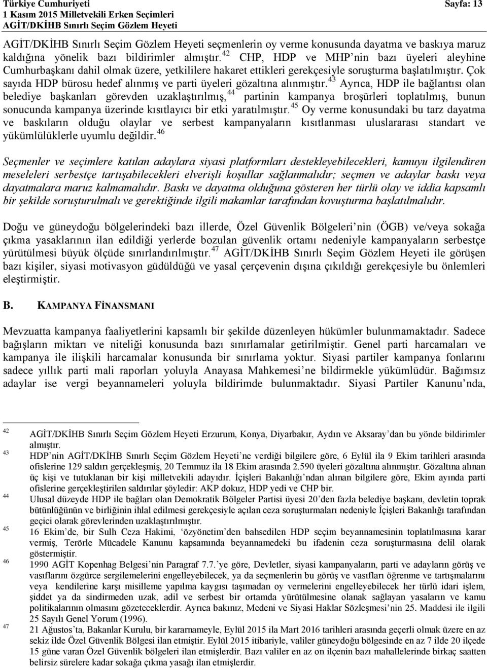 Çok sayıda HDP bürosu hedef alınmış ve parti üyeleri gözaltına alınmıştır.