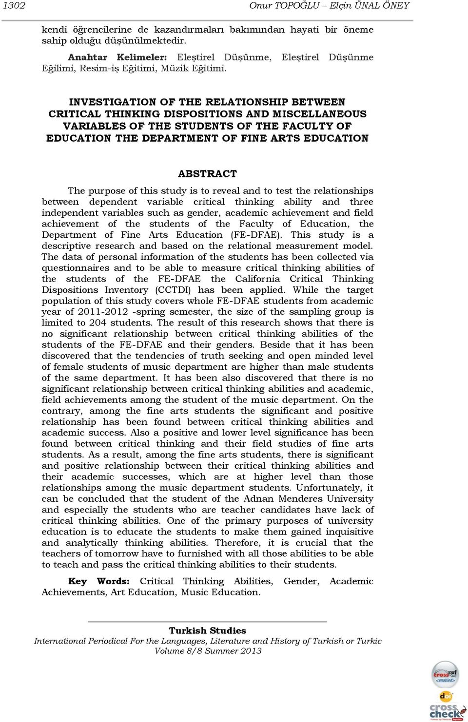 INVESTIGATION OF THE RELATIONSHIP BETWEEN CRITICAL THINKING DISPOSITIONS AND MISCELLANEOUS VARIABLES OF THE STUDENTS OF THE FACULTY OF EDUCATION THE DEPARTMENT OF FINE ARTS EDUCATION ABSTRACT The