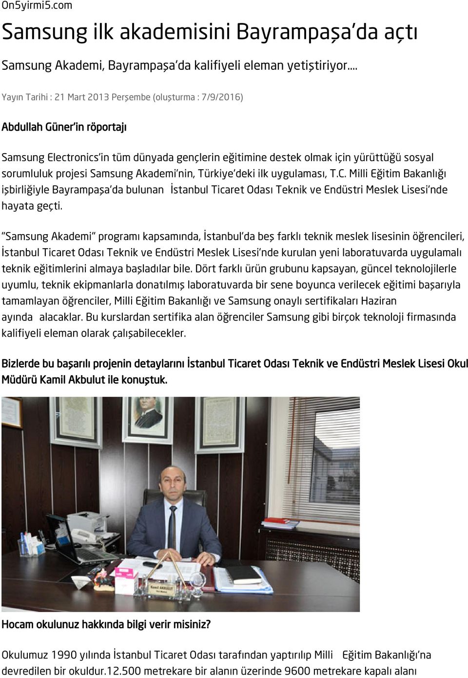 Samsung Akademi nin, Türkiye'deki ilk uygulaması, T.C. Milli Eğitim Bakanlığı işbirliğiyle Bayrampaşa'da bulunan İstanbul Ticaret Odası Teknik ve Endüstri Meslek Lisesi'nde hayata geçti.