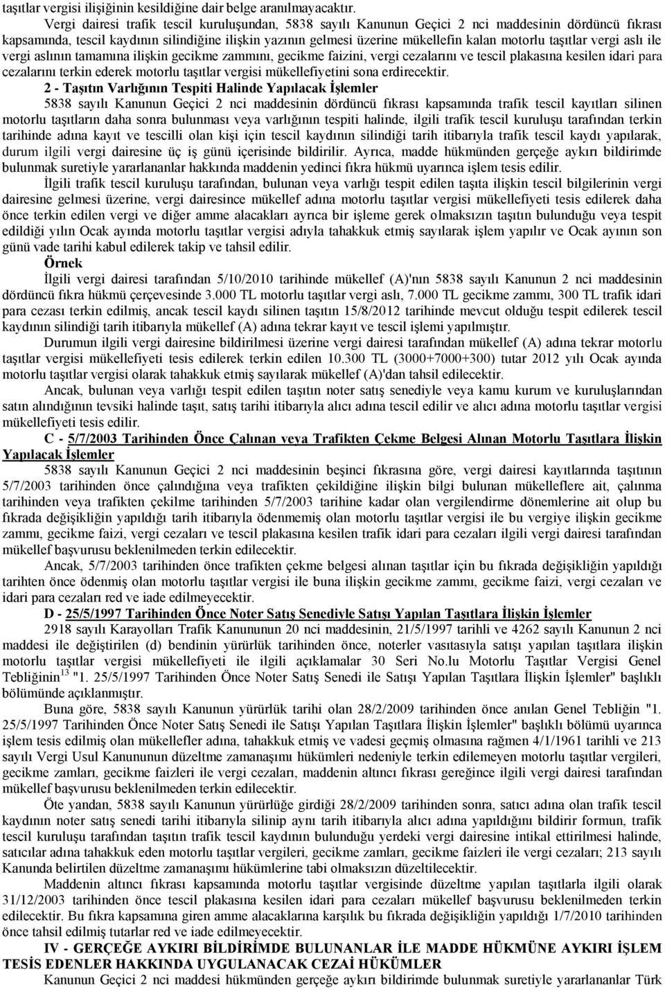 taşıtlar vergi aslı ile vergi aslının tamamına ilişkin gecikme zammını, gecikme faizini, vergi cezalarını ve tescil plakasına kesilen idari para cezalarını terkin ederek motorlu taşıtlar vergisi