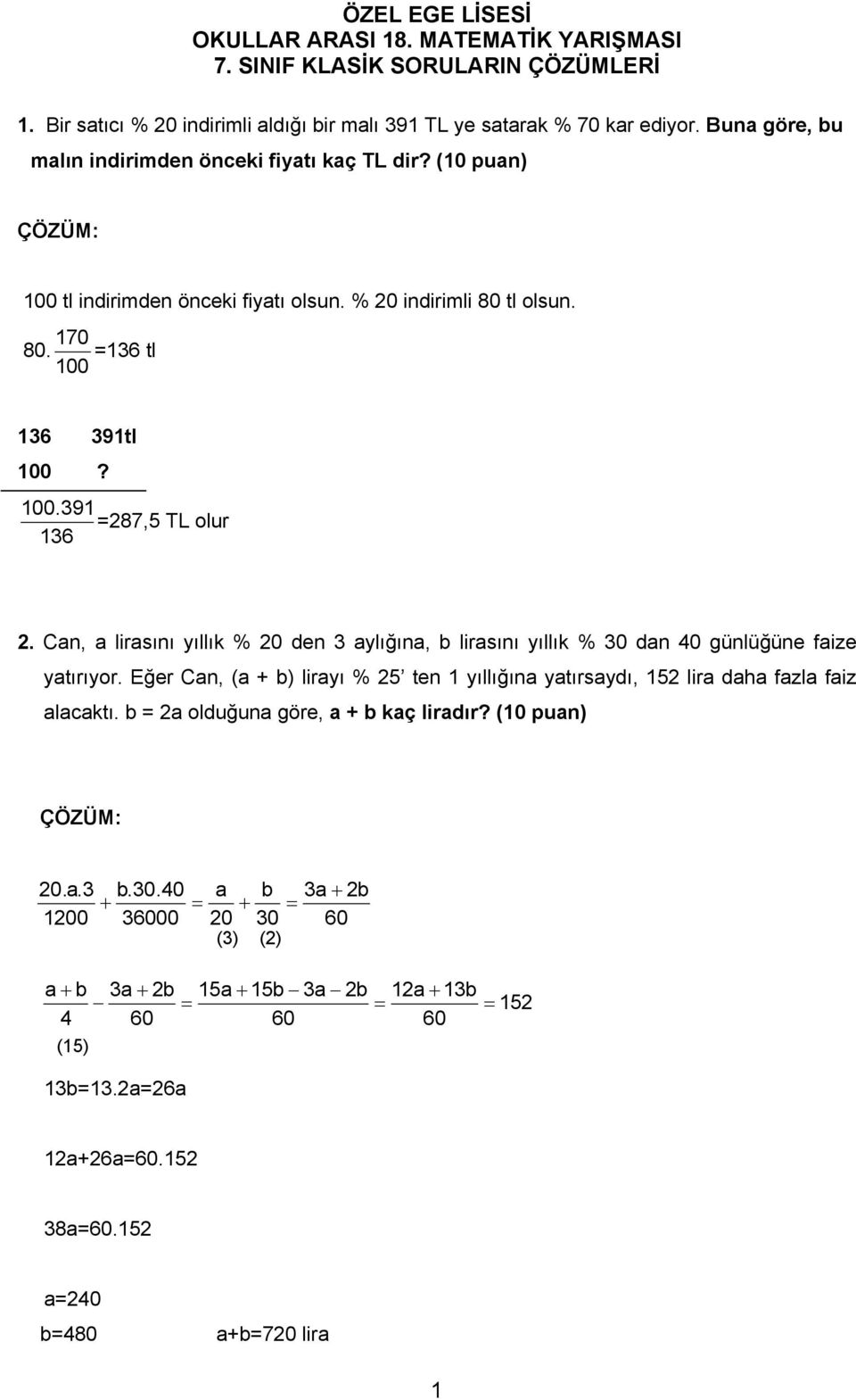 Can, a lirasını yıllık % 20 den 3 aylığına, b lirasını yıllık % 30 dan 40 günlüğüne faize yatırıyor.