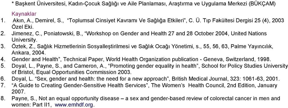 , 55, 56, 63, Palme Yayıncılık, Ankara, 2004. 4. Gender and Health, Technical Paper, World Health Organization publication - Geneva, Switzerland, 1998. 5. Doyal, L., Payne, S., and Cameron, A.