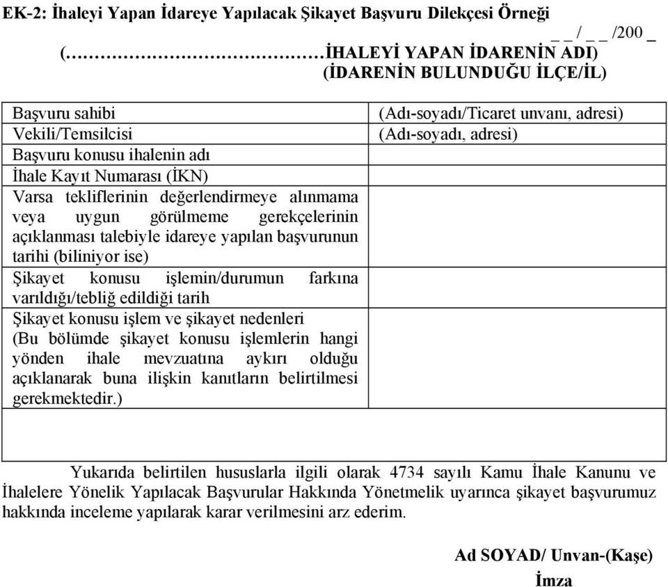 işlemin/durumun farkına varıldığı/tebliğ edildiği tarih Şikayet konusu işlem ve şikayet nedenleri (Bu bölümde şikayet konusu işlemlerin hangi yönden ihale mevzuatına aykırı olduğu açıklanarak buna