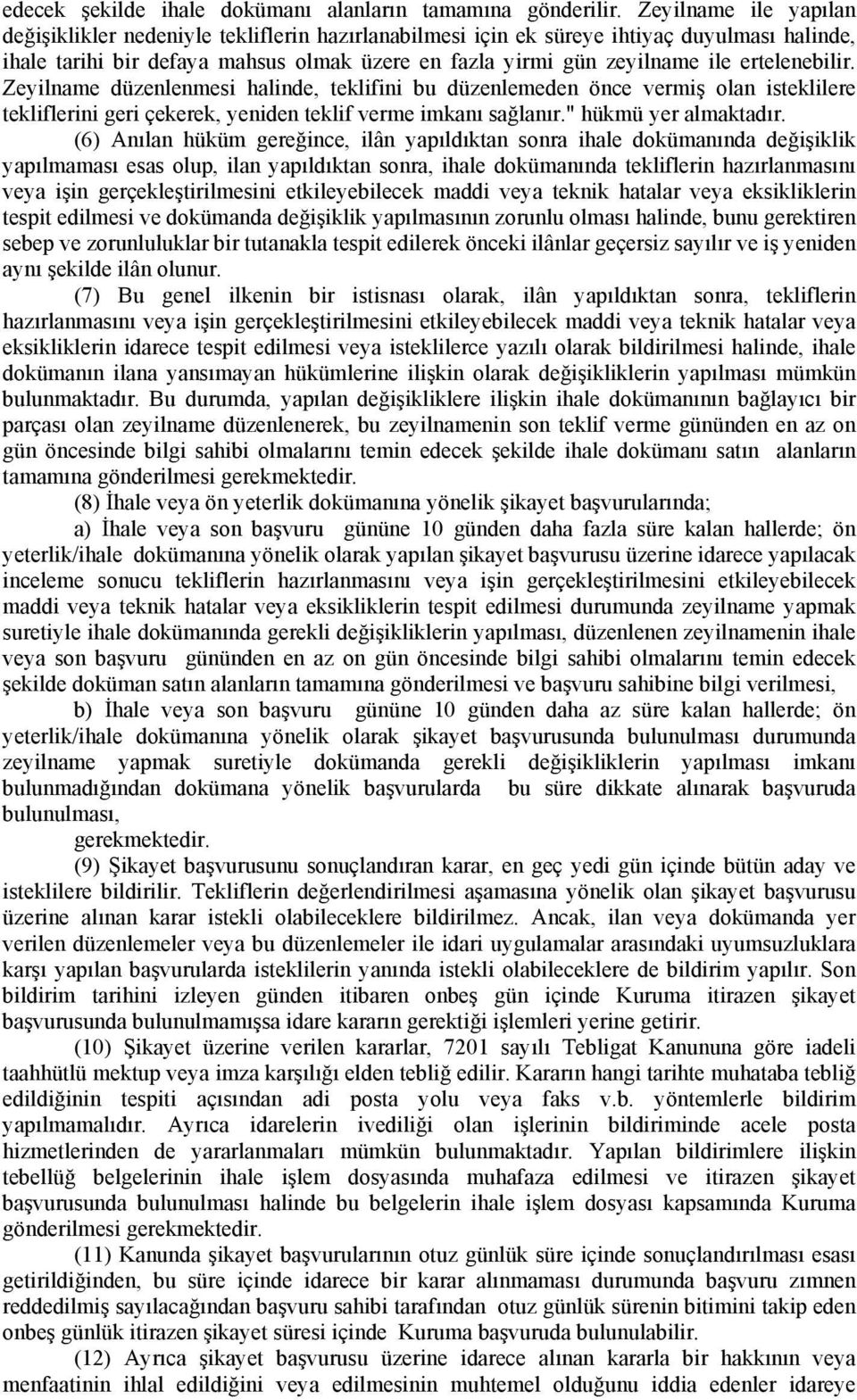 ertelenebilir. Zeyilname düzenlenmesi halinde, teklifini bu düzenlemeden önce vermiş olan isteklilere tekliflerini geri çekerek, yeniden teklif verme imkanı sağlanır." hükmü yer almaktadır.