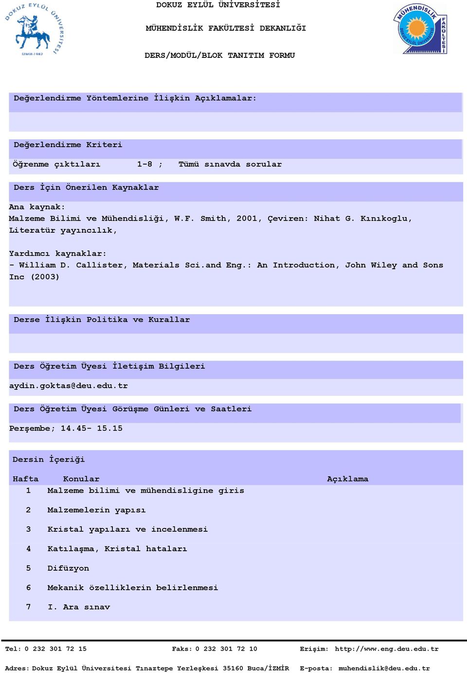 : An Introduction, John Wiley and Sons Inc (3) Derse İlişkin Politika ve Kurallar Ders Öğretim Üyesi İletişim Bilgileri aydin.goktas@deu.edu.