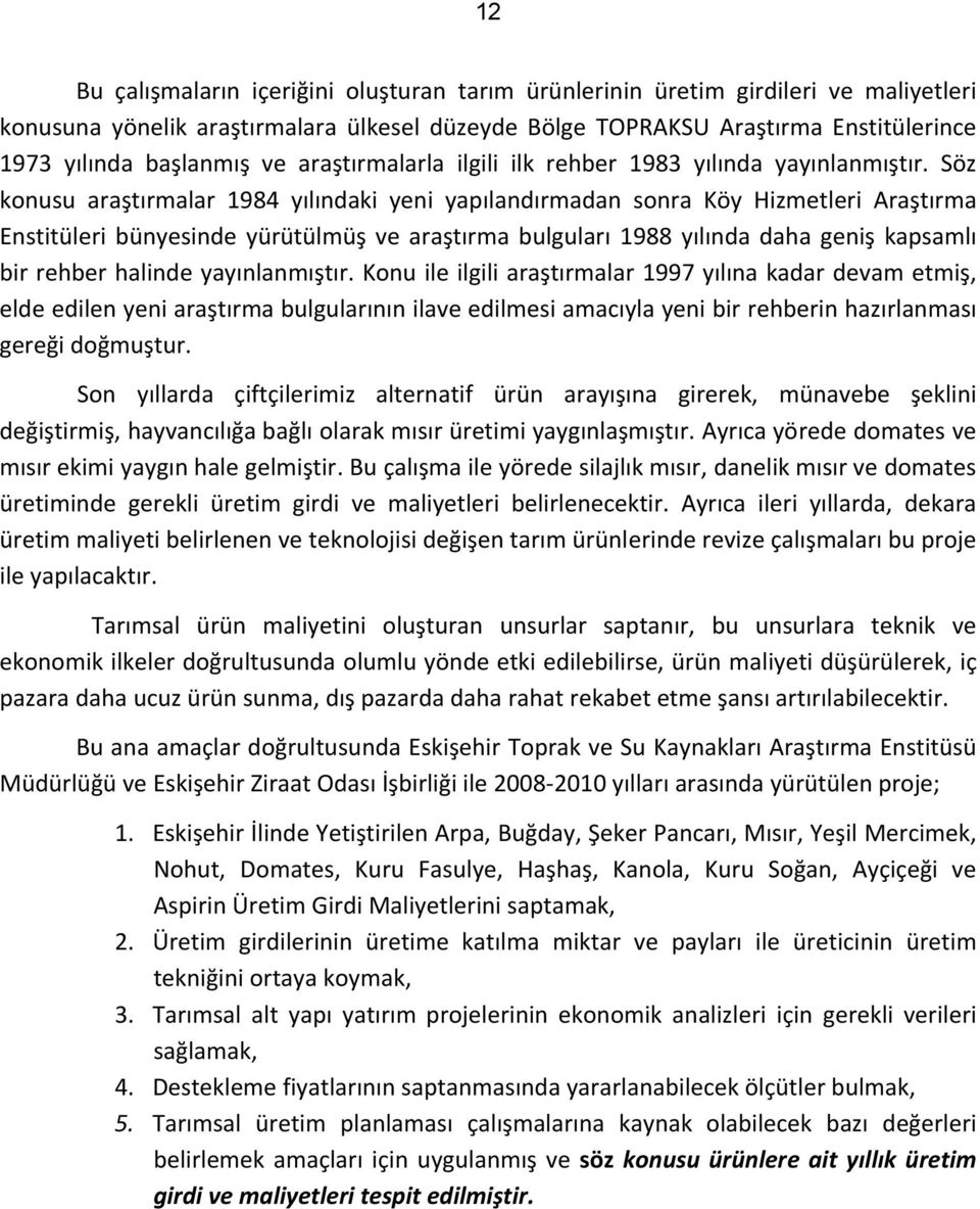 Söz konusu araştırmalar 1984 yılındaki yeni yapılandırmadan sonra Köy Hizmetleri Araştırma Enstitüleri bünyesinde yürütülmüş ve araştırma bulguları 1988 yılında daha geniş kapsamlı bir rehber halinde